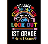 So Long Kindergarten It's Been Fun Look Out 1st Grade Here I Come: Cute Last Day of Fifth Grade Gifts Notebook for Boys Girls Kids | Funny Graduation ... Ideas, Stories, Notes, Planning and more