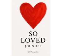 SO LOVED John 3:16: You Are So Loved: Discovering the Transforming Power of God’s Unconditional Love