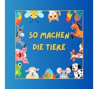So machen die Tiere: so lernen Kinder ganz einfach die Tierlaute. Und können diese ganz einfach spielerisch nachsprechen.