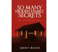 SO MANY HIDDEN FAMILY SECRETS: THE UNHEALED SOUL