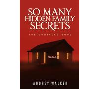 SO MANY HIDDEN FAMILY SECRETS: THE UNHEALED SOUL