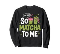 So Matcha To Me - Latte Matcha per Gli Amanti del tè Verde Felpa