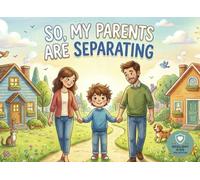 So, My Parents Are Separating: Helping Children Understand Divorce, Separation and Family Change