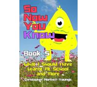 So Now You Know! Book 5 - Jam packed with Trivia & Fun Facts - Great for young kids and adults alike.