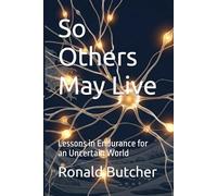 So Others May Live: Lessons in Endurance for an Uncertain World
