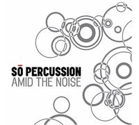 So Percussion - Amid The Noise