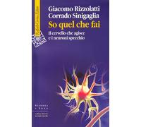 So quel che fai. Il cervello che agisce e i neuroni specchio - Rizzolatti ...