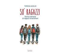 So' ragazzi. Storie ordinarie di ragazzi straordinari