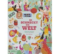 So schmeckt die Welt: Leckereien und Feste rund um den Globus
