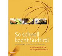 So schnell kocht Südtirol. 30-Minuten-Gerichte für eilige Feinschmecker. E...