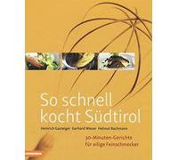 So schnell kocht Südtirol: 30-Minuten-Gerichte für eilige Feinschmecker [Lingua tedesca]