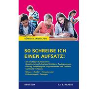 So schreibe ich einen Aufsatz! 7./8. Klasse.: Alle wichtigen Aufsatzarten. Wissen - Muster - Hinweise und Erläuterungen - Übungen