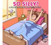 So Silly: A Funny Coloring Book for Adults Featuring Absurd Situations, Sarcastic Humor and Ridiculously Funny Scenes