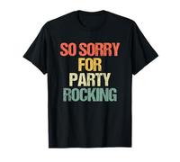 So Sorry for Party Rocking - Meme Sarcastico Divertente Maglietta