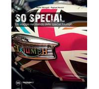 So special. Un viaggio nel mondo delle special Triumph. Ediz. illustrata