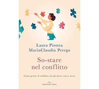 So-stare nel conflitto. Come gestire il conflitto con gli altri e con se stessi