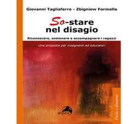So-stare nel disagio. Riconoscere, sostenere e accompagnare i ragazzi. Una proposta per insegnanti ed educatori