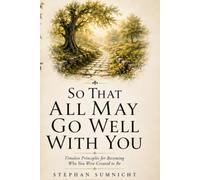 So That All May Go Well With You: Timeless Principles for Becoming Who You Were Created to Be
