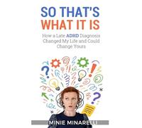 So that's what it is: How a Late ADHD Diagnosis Changed My Life and Could Change Yours