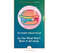 So the wind won't blow it all away: Richard Brautigan