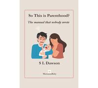 So this is Parenthood?: The manual nobody wrote: 1