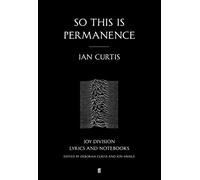 So This is Permanence: Joy Division Lyrics and Notebooks by Ian Curtis