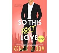 So This Isn’t Love: Eine Enemies-to-Lovers-Opposites-Attract-Forced-Proximity-Milliardär-RomCom