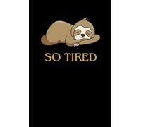 So Tired - Sloth Notebook: A Fun and Cozy Notebook for Dreamers and Procrastinators