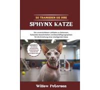 So trainieren Sie Ihre Sphynx Katze: Der unverzichtbare Leitfaden zu Gehorsam, Katzenklo Gewohnheiten und Beschäftigungsspielen für die Erziehung einer intelligenten Katze