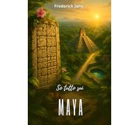 So tutto sui Maya: Geroglifici, calendari e città nel cuore della giungla