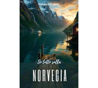 So tutto sulla Norvegia: Il regno scandinavo dai mille fiordi