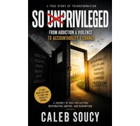 SO UNPRIVILEGED: From Addiction and Violence to Accountability and Change