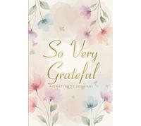 So Very Grateful: A Daily Gratitude & Self-Care Journal: Reflect, Affirm, and Share Your Joy - One Day at a Time