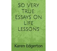 So Very True: Essays On Life Lessons