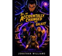 So...We Accidentally Changed The Galaxy: Book 2 The War For The Galaxy Has Begun