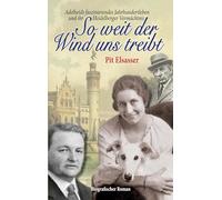 So weit der Wind uns treibt: Adelheids faszinierendes Jahrhundertleben und ihr Heidelberger Vermächtnis