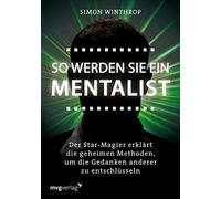 So werden Sie ein Mentalist: Der Star-Magier erklärt die geheimen Methoden, um die Gedanken anderer zu entschlüsseln: Der Star-Magier erklärt die geheimen Methoden aus der Serie The Mentalist