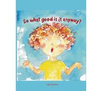 So What Good Is It Anyway?