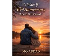 So What If 10th Anniversary of Love Has Passed ?: The End of Romantic Illusions and the Beginning of Something Real, How Affection Survives in a World That Never Slows Down.