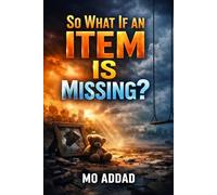 So What If An Item is Missing ?: What Happens When You Lose Something, and How Life Moves Forward.