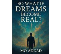 So What If Dreams Become Real ?: A Journey into a World Where Dreams Become Life, When Imagination Breaks Into Reality