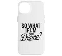 So What If I'm The Drama Citazione divertente Vintage Fiducioso Donne Custodia per iPhone 14 Plus