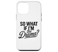 So What If I'm The Drama Funny Quote Bold Confident Women Custodia per iPhone 12 mini
