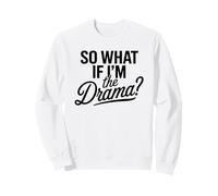 So What If I'm The Drama Funny Quote Bold Confident Women Felpa