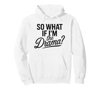 So What If I'm The Drama Funny Quote Bold Confident Women Felpa con Cappuccio