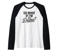 So What If I'm The Drama Funny Quote Bold Confident Women Maglia con Maniche Raglan