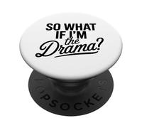 So What If I'm The Drama Funny Quote Bold Confident Women PopSockets PopGrip Adesivo