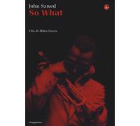 So what? Vita di Miles Davis