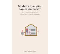 So when are you going to get a heat pump?: Essays on domestic heating and whether there is a case for heat pumps