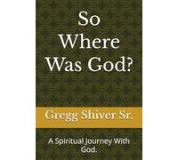 So Where Was God?: A Spiritual Journey With God.: 1